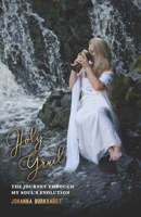 Holy Grail: The journey through my soul's evolution B09LGQVMQ7 Book Cover