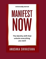 Manifest Now: The Identity Shift That Unlocks Everything You Want B0FB3XGW58 Book Cover