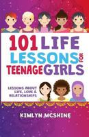 101 Life Lessons for Teenage Girls: Lessons about Love, Life and Relationships 1727492722 Book Cover