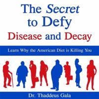 The Secret to Defy Disease and Decay 1941780008 Book Cover