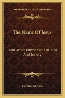 Name of Jesus, and Other Poems: for the Sick and Lonely 1163598143 Book Cover