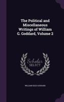 The Political and Miscellaneous Writings of William G. Goddard, Volume 2 1358277885 Book Cover