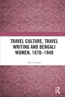 Travel Culture, Travel Writing and Bengali Women, 1870–1940 0367515857 Book Cover