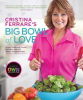 Cristina Ferrare's Big Bowl of Love: Delight Family and Friends with More Than 150 Simple, Fabulous Recipes 1402786441 Book Cover