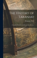 The History of Taranaki: A Standard Work On the History of the Province 1017129770 Book Cover