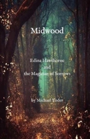 Midwood: Edina Hawthorne and the Magician of Sorrows 1778139612 Book Cover