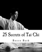 25 Secrets of Tai Chi: Chen Family Taijiquan 25 Key Disciplines 1548554553 Book Cover