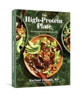 The High-Protein Plate: 100 Satisfying Everyday Recipes 1668091720 Book Cover