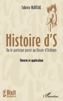 Histoire d'S: Ou le participe passé au Rasoir d'Ockham Théorie et application (Dixit Grammatica) (French Edition) 2343082871 Book Cover