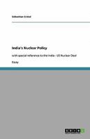 India's Nuclear Policy: with special reference to the India - US Nuclear Deal 3640327365 Book Cover
