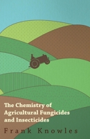 The Chemistry of Agricultural Fungicides and Insecticides 1446529576 Book Cover