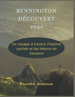 Bennington découvert 2024: Un voyage à travers l'histoire cachée et les trésors du Vermont (French Edition) B0DR9G9LRT Book Cover