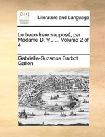 Le beau-frere supposé, par Madame D. V... ... Volume 2 of 4 1170381812 Book Cover