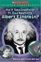 Did It Take Creativity To Find Relativity, Albert Einstein? (Scholastic Science Supergiants) 0439833841 Book Cover