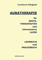 AURATHERAPIE für ÄRZTE, THERAPEUTEN und interessierte LAIEN: LEHRBUCH und PRAXISBUCH 3944700422 Book Cover