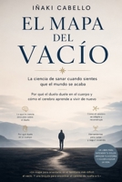 EL MAPA DEL VACIO: LA CIENCIA DE SANAR CUANDO SIENTES QUE EL MUNDO SE ACABA (HAZLO FÁCIL :CIENCIA CONSCIENCIA) (Spanish Edition) B0GY49RWNH Book Cover