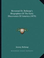 Reverend Dr. Belknap's Biographies Of The Early Discoverers Of America 0548630461 Book Cover