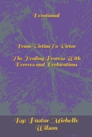 Devotional From Victim To Victor: The Healing Process With Decrees and Declarations 1652946403 Book Cover