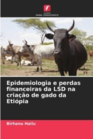 Epidemiologia e perdas financeiras da LSD na criação de gado da Etiópia (Portuguese Edition) 6208068053 Book Cover