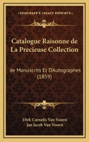 Catalogue Raisonne De La Precieuse Collection: De Manuscrits Et D'Autographes (1859) 1161031685 Book Cover