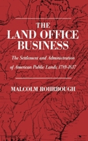 The Land Office Business: The Settlement and Administration of American Public Lands, 1789-1837 0195014723 Book Cover