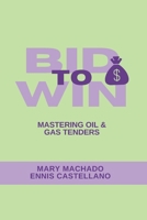 Bid to Win: Mastering Oil & Gas Tendering B0FVDSQ931 Book Cover
