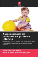 A necessidade de cuidados na primeira infância: Orientações para as famílias com crianças dos 0 aos 3 anos para o desenvolvimento da estimulação precoce. (Portuguese Edition) 6207574095 Book Cover