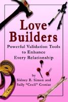 Love Builders : Powerful Validation Tools to Enhance Every Relationship 0595751482 Book Cover