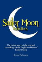Sailor Moon Reflections: The Inside Story of the Original Recordings of the English Version of Sailor Moon 1460241649 Book Cover