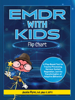 EMDR with Kids Flip Chart: A Play-Based Tool for Trauma Processing, Nervous System Regulation, and the Transformation of Adaptive Behaviors 1683737725 Book Cover