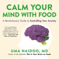 Calm Your Mind With Food: A Revolutionary Guide to Controlling Your Anxiety - Library Edition 1668640767 Book Cover
