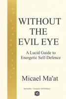 Without the Evil Eye - A Lucid Guide to Energetic Self-Defence B0FZKKJFN4 Book Cover