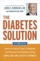 The Diabetes Solution: How to Control Type 2 Diabetes and Reverse Prediabetes Using Simple Diet and Lifestyle Changes--with 100 recipes 1607746166 Book Cover