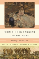 John Singer Sargent and His Muse: Painting Love and Loss 1442269987 Book Cover