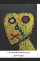 A Better Serial Than Breakfast 1980224099 Book Cover