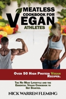 Meatless Cookbook for Vegan Athletes: Over 50 High Protein Vegan Recipes. The No Meat Lifestyle and the Essential Vegan Cookbook to Get Started. 167834141X Book Cover