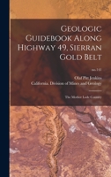 Geologic Guidebook Along Highway 49, Sierran Gold Belt: The Mother Lode Country: No.141 1013844416 Book Cover