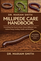 MILLIPEDE CARE HANDBOOK: Everything You Need to Know About Millipede Care, Habitat Setup, Feeding, Health, and Breeding B0GMWCQVL8 Book Cover
