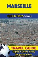 Marseille Travel Guide (Quick Trips Series): Sights, Culture, Food, Shopping & Fun 1532966121 Book Cover