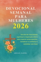 DEVOCIONAL SEMANAL PARA MULHERES 2026: Um ano de crescimento espiritual e inspiração diária para superar preocupações, fortalecer a confiança e caminhar com Deus (Portuguese Edition) B0FRXVG8NB Book Cover