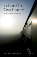 Scientific Testimony: Its roles in science and society 0198857276 Book Cover