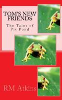 Tom's New Friends: The Tales of Pit Pond 1483912620 Book Cover