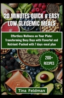 20 MINUTES QUICK & EASY LOW-GI MEALS: Savor the Flavor of Health with Easy and Delicious Recipes for Every Meal and Occasion with 45-days meal plan B0CVF9M2K7 Book Cover