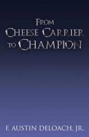 From Cheese Carrier to Champion: How God Does the Impossible With the Improbable 154566787X Book Cover