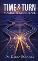 Time and Turn: Making It Make Sense B09VDQJ79Q Book Cover