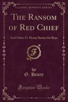 The Ransom of the Red Chief and Other O. Henry Stories for Boys 0517146924 Book Cover