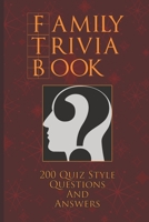 Family Trivia Book: A Fun Collection Of 200 Family Friendly Trivia Quiz Questions and Answers B08Q9W9QVS Book Cover