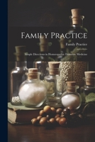 Family Practice: Simple Directions in Homoeopathic Domestic Medicine 1021985783 Book Cover