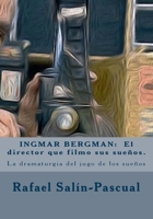INGMAR BERGMAN: El director que filmo sus suenos.: La dramaturgia del jugo de los sueños 150559622X Book Cover