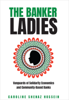 The Banker Ladies: Vanguards of Solidarity Economics and Community-Based Banks 1487557035 Book Cover